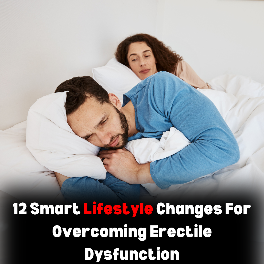 12 Smart Lifestyle Changes For Overcoming Erectile Dysfunction